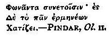 Phônanta sunetoisin: es De to pan hermêneôn Chatizei.&mdash;PINDAR