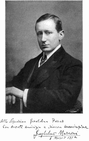 Signed photo of Guglielmo Marconi:
Alla Signorina Geraldina Farrar,
Con devota amicizia e sincera ammirazione,
Guglielmo Marconi,
6 maggio 1912