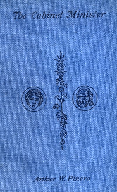 The Cabinet Minister
[Decorative Illustration]
Arthur W. Pinero