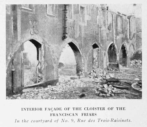 INTERIOR FA�ADE OF THE CLOISTER OF THE
FRANCISCAN FRIARS
In the courtyard of No. 9, Rue des Trois-Raisinets.