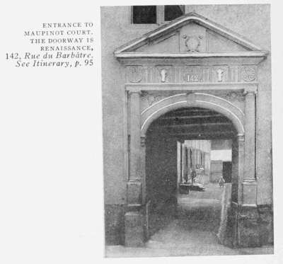 ENTRANCE TO
MAUPINOT COURT.
THE DOORWAY IS
RENAISSANCE,
142, Rue du Barb�tre.
See Itinerary, p. 95