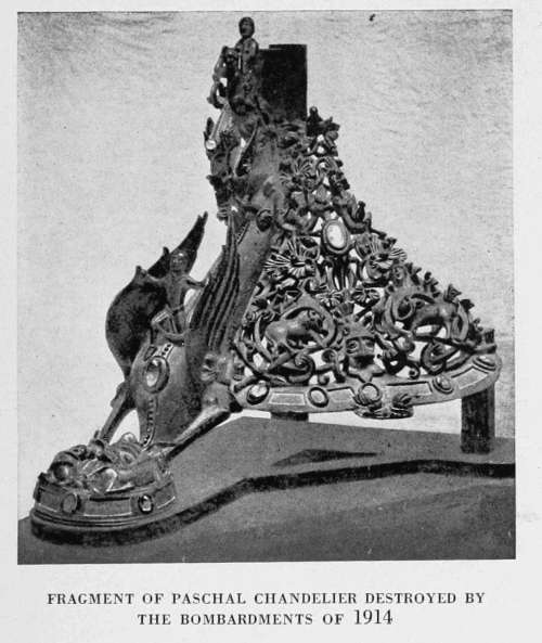 FRAGMENT OF PASCHAL CHANDELIER DESTROYED BY
THE BOMBARDMENTS OF 1914