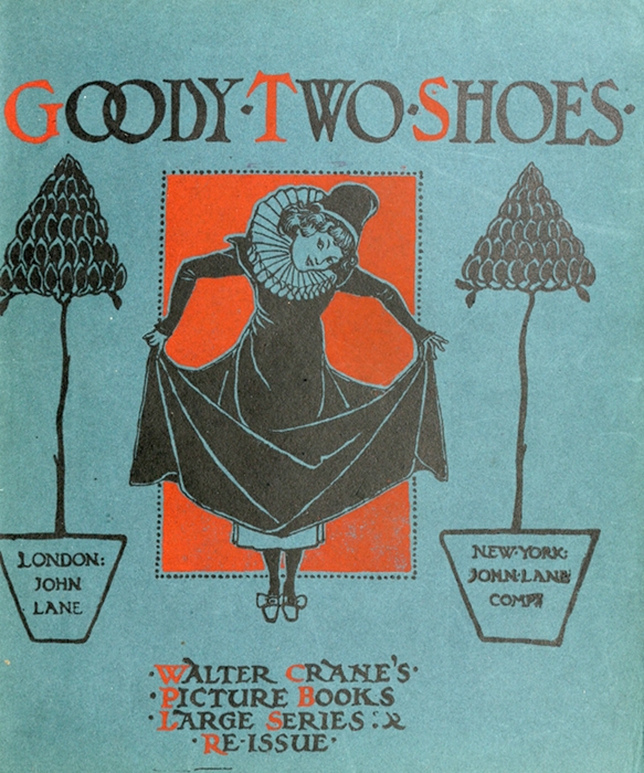GOODY TWO SHOES

LONDON:
JOHN
LANE

NEW YORK:
JOHN LANE
COMP

WALTER CRANE'S
PICTURE BOOKS
LARGE SERIES:
RE-ISSUE