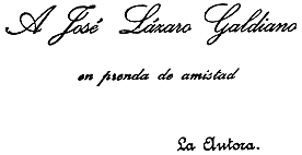 A José Lázaro Galdiano,
en prenda de amistad,
La Autora.