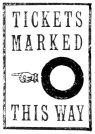 
TICKETS MARKED

☜O

THIS WAY